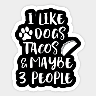 I LIKE DOGS TACOS MAYBE 3 PEOPLE Sticker